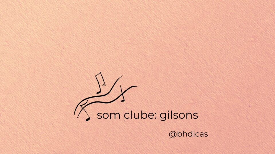 Som Clube: Gilsons