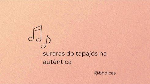 Suraras do Tapajós na Autêntica em BH